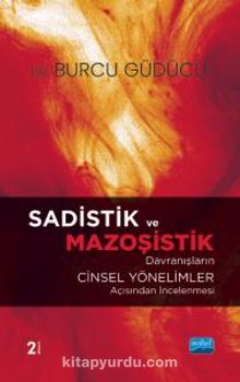 Sadistik ve Mazoşistik Davranışların Cinsel Yönelimler Açısından İncelenmesi