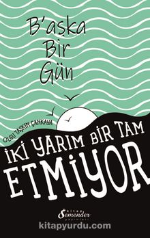 Başka Bir Gün & İki Yarım Bir Tam Etmiyor