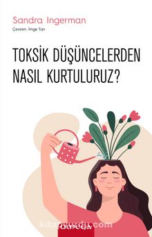 Toksik Düşüncelerden Nasıl Kurtuluruz?