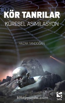 Kör Tanrılar & Küresel Asimilasyon