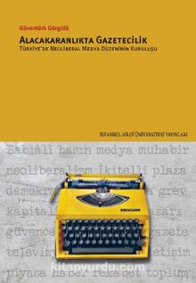 Alacakaranlıkta Gazetecilik & Türkiye’de Neoliberal Medya Düzeninin Kuruluşu