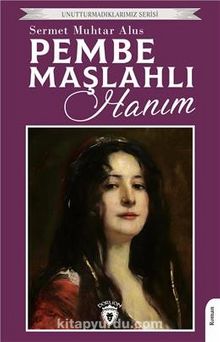 Pembe Maşlahlı Hanım / Unutturmadıklarımız Serisi