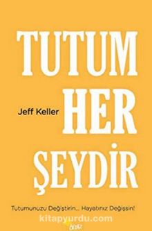 Tutum Her Şeydir