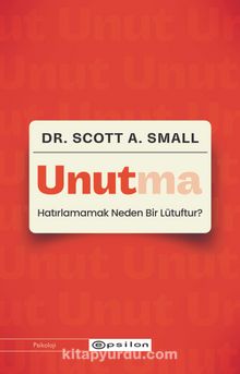 Unutma:  Hatırlamamak Neden Bir Lütuftur?