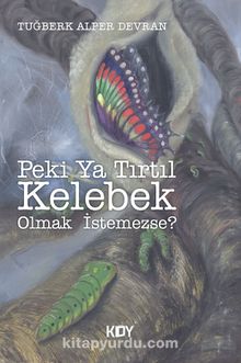 Peki Ya Tırtıl Kelebek Olmak İstemezse?