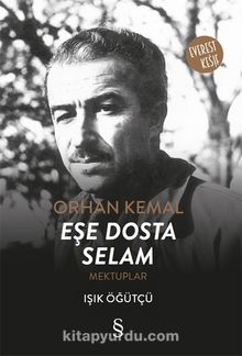 Orhan Kemal Eşe Dosta  Selam Mektuplar