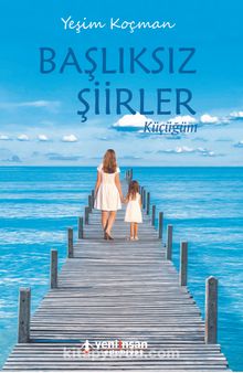 Başlıksız Şiirler & Küçüğüm