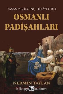 Yaşanmış İlginç Hikayelerle Osmanlı Padişahları