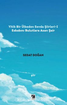 Yitik Bir Ülkeden Sevda Şiirleri 1 / Esbabını Bulutlara Asan Şair