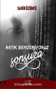 Artık Benzemiyoruz Sonsuza