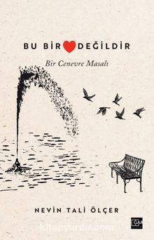 Bu Bir Kalp Değildir & Bir Cenevre Masalı