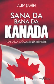 Sana Da Bana Da Kanada & Kanada Göçmenlik Rehberi