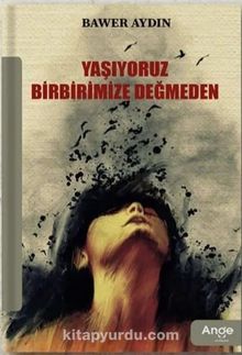 Yaşıyoruz Birbirimize Değmeden