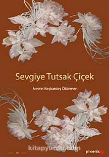 Sevgiye Tutsak Çiçek