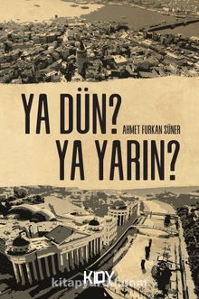 Ya dün? Ya yarın?