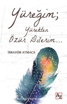 Yüreğim; Yürekten Özür Dilerim…