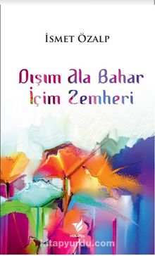 Dışım Ala Bahar İçim Zemheri