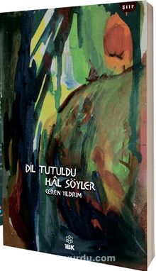 Dil Tutuldu Hal Söyler