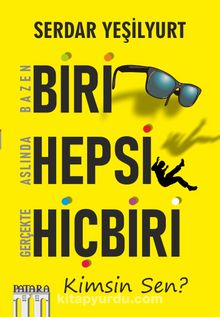 Bazen Biri Aslında Hepsi Gerçekte Hiçbiri & Kimsin Sen?