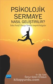 Psikolojik Sermaye Nasıl Geliştirilir? & Daha Pozitif Olmaya Yönelik Ampirik Bulgular