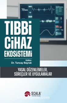 Tıbbi Cihaz Ekosistemi & Yasal Düzenlemeler, Süreçler ve Uygulamalar