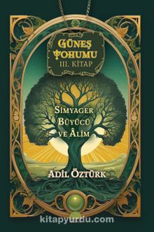 Güneş Tohumu III. Kitap & Simyager Büyücü ve Alim