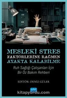 Mesleki Stres Faktörlerine Rağmen Ayakta Kalabilme: Ruh Sağlığı Çalışanları için Bir Öz Bakım Rehberi