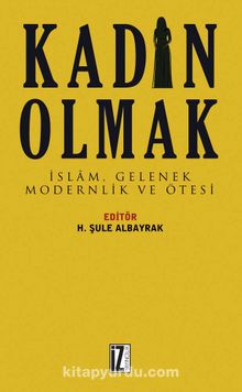 Kadın Olmak & İslam, Gelenek, Modernlik ve Ötesi