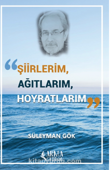 Şiirlerim, Ağıtlarım, Hoyratlarım