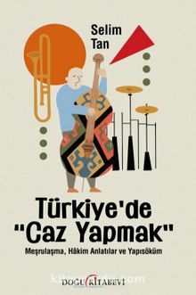 Türkiye’de “Caz Yapmak” & Meşrulaşma, Hakim Anlatılar ve Yapısöküm