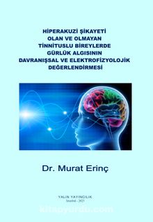 Hiperakuzi Şikayeti Olan ve Olmayan Tinnituslu Bireylerde Gürlük Algısının Davranışsal ve Elektrofizyolojik Değerlendirmesi