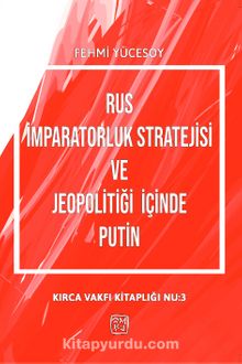 Rus İmparatorluk Stratejisi ve Jeopolitiği İçinde Putin