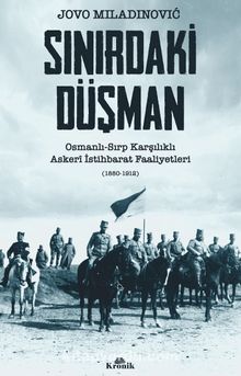 Sınırdaki Düşman & Osmanlı-Sırp Karşılıklı Askerî İstihbarat Faaliyetleri