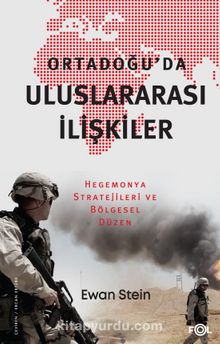 Ortadoğu’da Uluslararası İlişkiler & Hegemonya Stratejileri ve Bölgesel Düzen