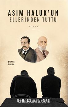 Asım Haluk’un Ellerinden Tuttu