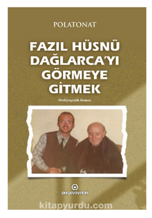 Fazıl Hüsnü Dağlarca’yı Görmeye Gitmek / Otobiyografik Roman