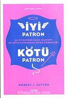 İyi Patron Kötü Patron & En İyi Patron Nasıl Olunur? En Kötü Patrondan Neler Öğrenilir?