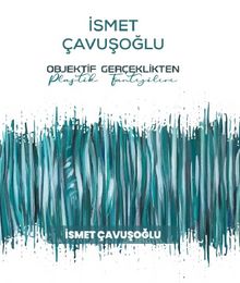 İsmet Çavuşoğlu : Objektif Gerçeklikten Plastik Fantezilere