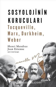 Sosyolojinin Kurucuları & Tocqueville, Marx, Durkheim, Weber