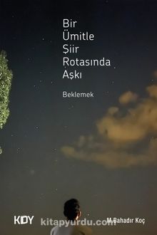 Bir Ümitle Şiir Rotasında Aşkı Beklemek