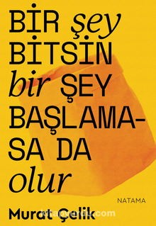 Bir Şey Bitsin Bir Şey Başlamasa da Olur