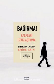 Bağırma! Kalpleri Uzaklaştırma