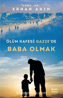 Ölüm Kafesi Gazze’de Baba Olmak