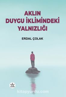 Aklın Duygu İklimindeki Yalnızlığı