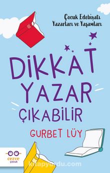 Dikkat Yazar Çıkabilir & Çocuk Edebiyatı Yazarları ve Yaşamları