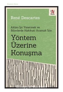 Yöntem Üzerine Konuşma Aklını İyi Yönetmek ve Bilimlerde Hakikati Aramak İçin