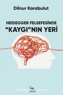 Heıdegger Felsefesinde “Kaygı”nın Yeri