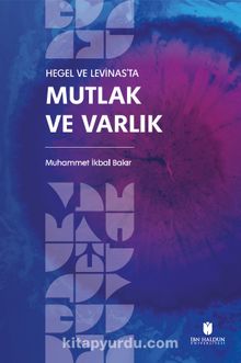 Hegel ve Levinas’ta Mutlak ve Varlık