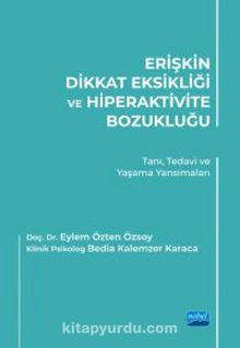 Erişkin Dikkat Eksikliği ve Hiperaktivite Bozukluğu & Tanı, Tedavi ve Yaşama Yansımaları