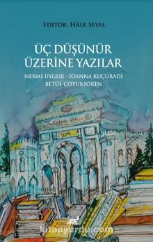 Üç Düşünür Üzeri̇ne Yazılar & Nermi̇ Uygur - İoanna Kuçuradi̇ - Betül Çotuksöken